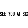 See you at six